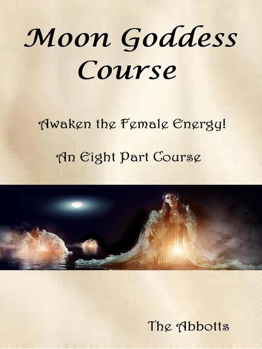 Title details for Moon Goddess Course--Awaken the Female Energy!--An Eight Part Course by The Abbotts - Available